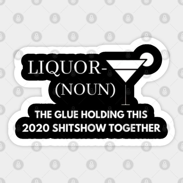 liquor the glue holding this 2020